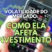 Descubra como a volatilidade do mercado pode impactar seus investimentos e como se preparar para enfrentá-la