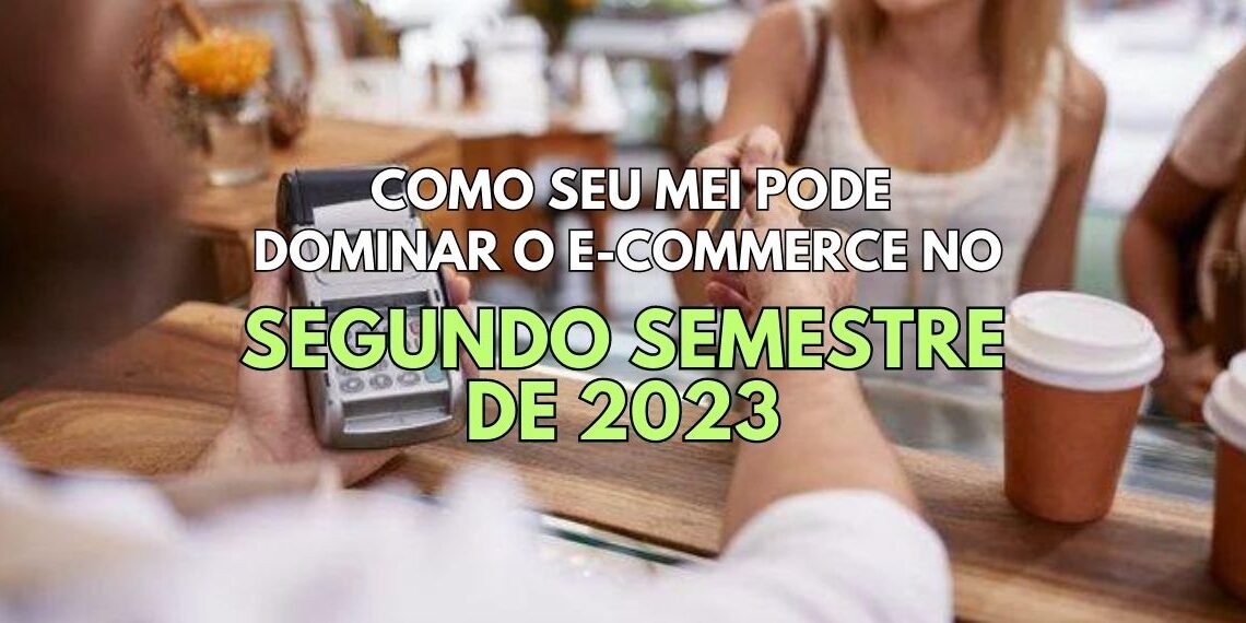 MEI e o e-commerce em 2023: Aproveite as vendas online!
