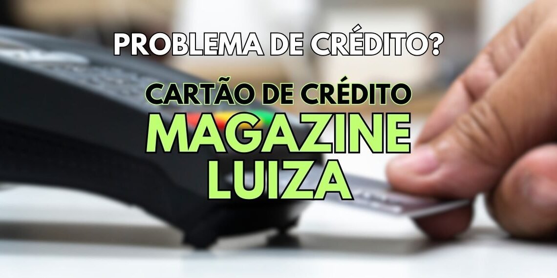 Cartão Magazine Luiza - Meu Cartão de Crédito Magalu