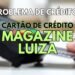 Cartão Magazine Luiza - Meu Cartão de Crédito Magalu